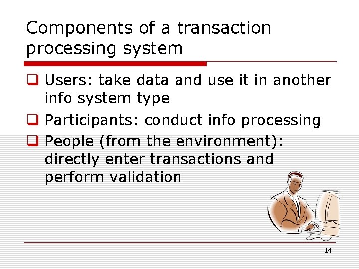 Components of a transaction processing system q Users: take data and use it in