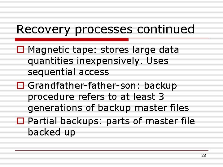 Recovery processes continued o Magnetic tape: stores large data quantities inexpensively. Uses sequential access
