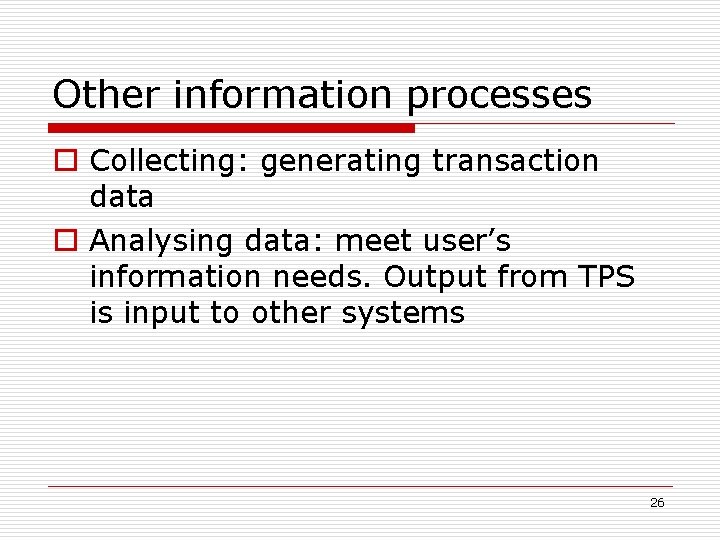 Other information processes o Collecting: generating transaction data o Analysing data: meet user’s information