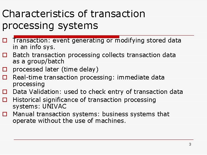 Characteristics of transaction processing systems o Transaction: event generating or modifying stored data in