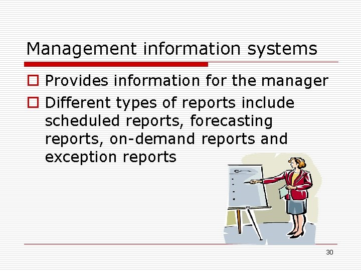 Management information systems o Provides information for the manager o Different types of reports