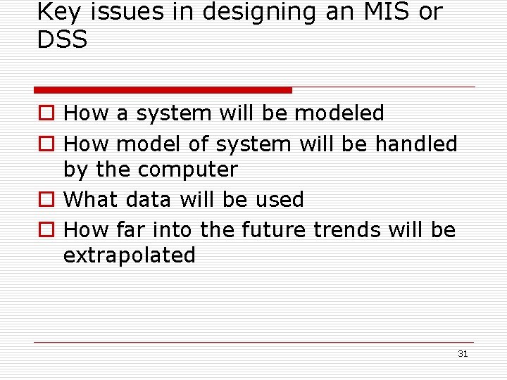 Key issues in designing an MIS or DSS o How a system will be