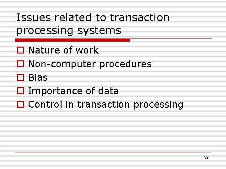 Issues related to transaction processing systems o o o Nature of work Non-computer procedures