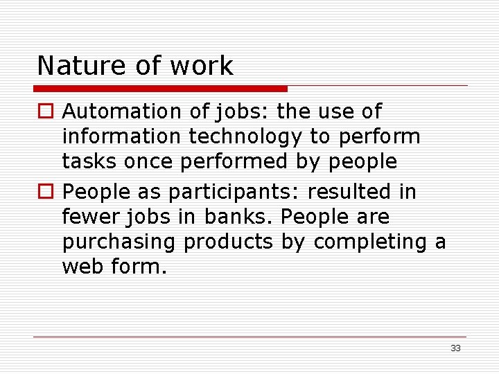 Nature of work o Automation of jobs: the use of information technology to perform