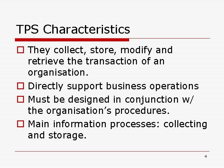 TPS Characteristics o They collect, store, modify and retrieve the transaction of an organisation.