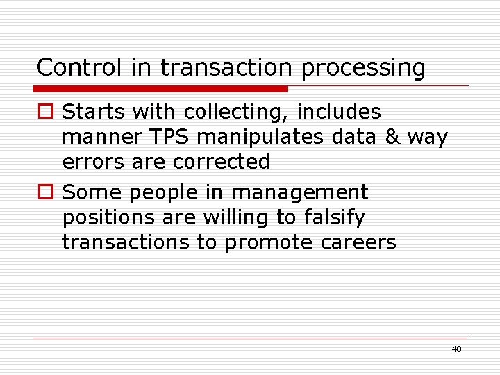 Control in transaction processing o Starts with collecting, includes manner TPS manipulates data &