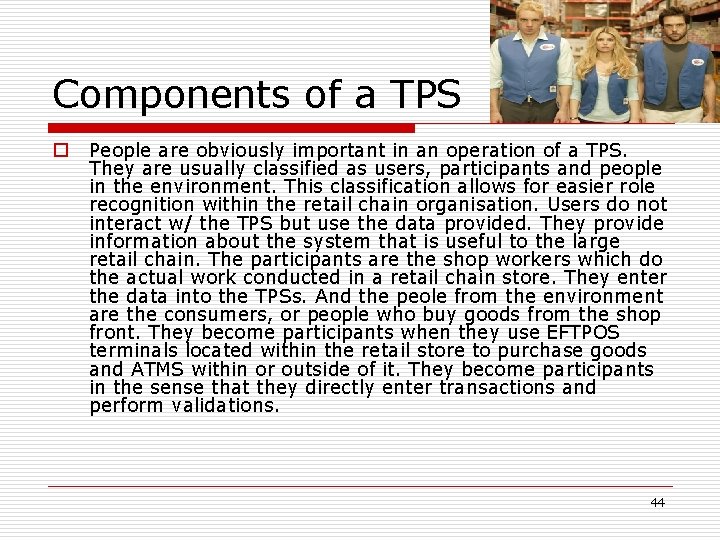 Components of a TPS o People are obviously important in an operation of a