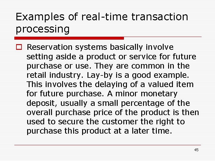 Examples of real-time transaction processing o Reservation systems basically involve setting aside a product