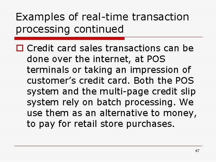 Examples of real-time transaction processing continued o Credit card sales transactions can be done