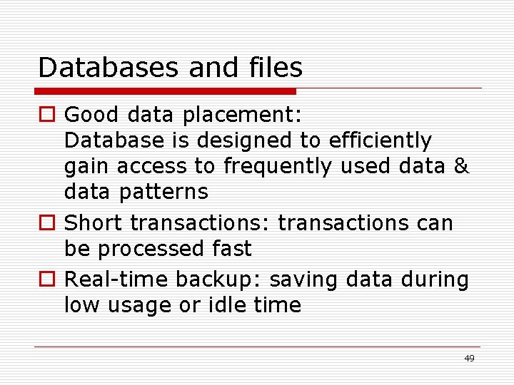 Databases and files o Good data placement: Database is designed to efficiently gain access