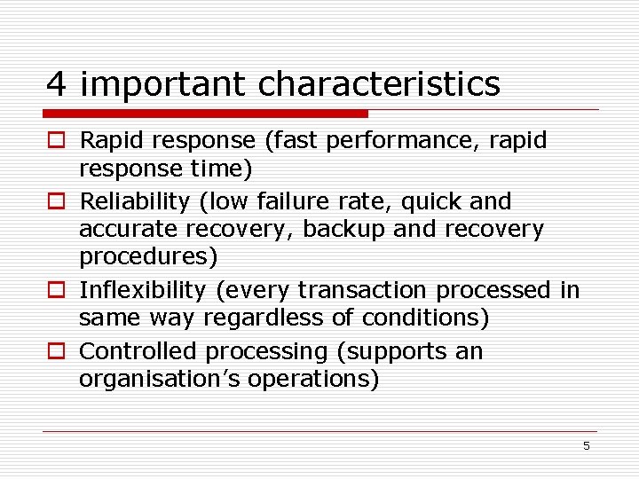 4 important characteristics o Rapid response (fast performance, rapid response time) o Reliability (low