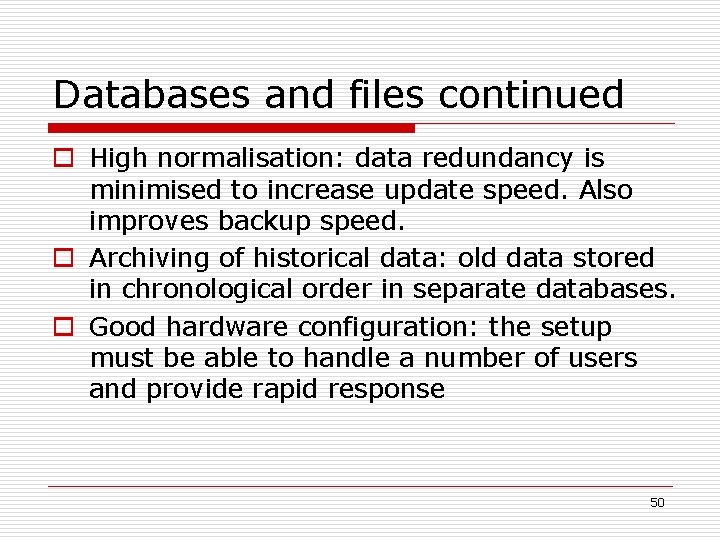 Databases and files continued o High normalisation: data redundancy is minimised to increase update