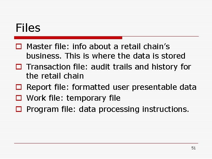 Files o Master file: info about a retail chain’s business. This is where the