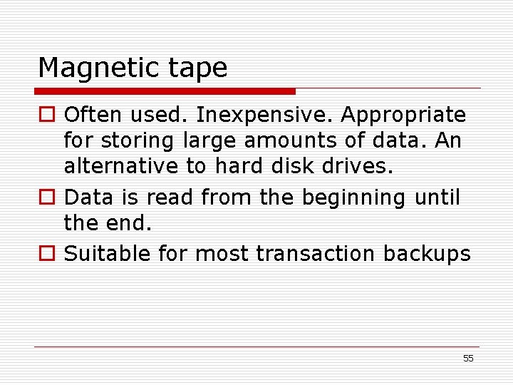 Magnetic tape o Often used. Inexpensive. Appropriate for storing large amounts of data. An