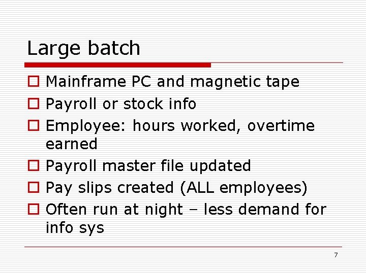 Large batch o Mainframe PC and magnetic tape o Payroll or stock info o