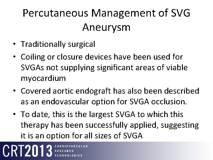 Percutaneous Management of SVG Aneurysm • Traditionally surgical • Coiling or closure devices have