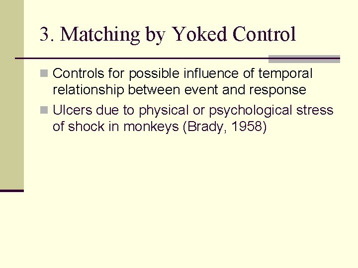 3. Matching by Yoked Control n Controls for possible influence of temporal relationship between