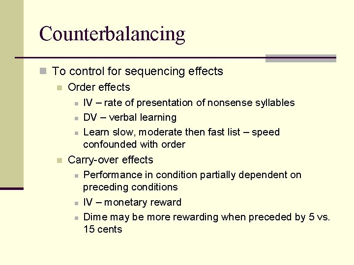 Counterbalancing n To control for sequencing effects n Order effects n IV – rate