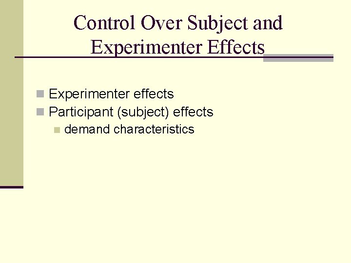 Control Over Subject and Experimenter Effects n Experimenter effects n Participant (subject) effects n