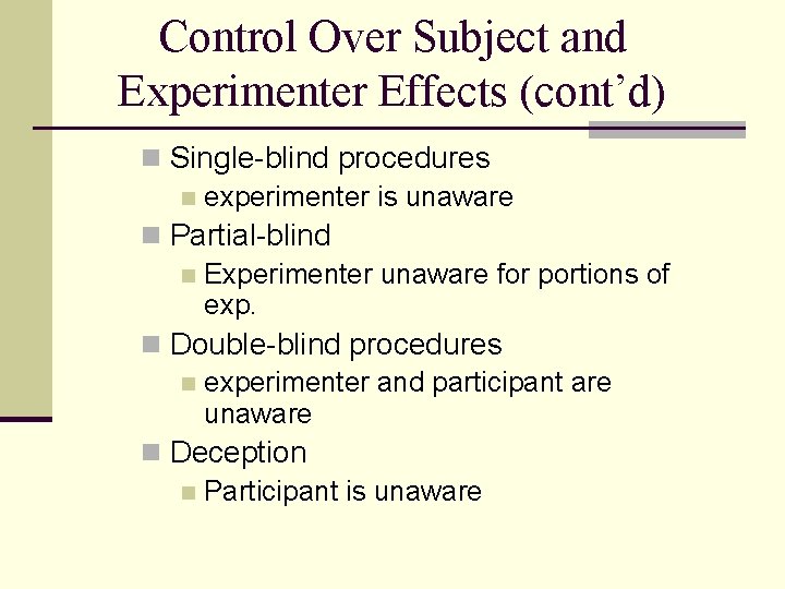 Control Over Subject and Experimenter Effects (cont’d) n Single-blind procedures n experimenter is unaware