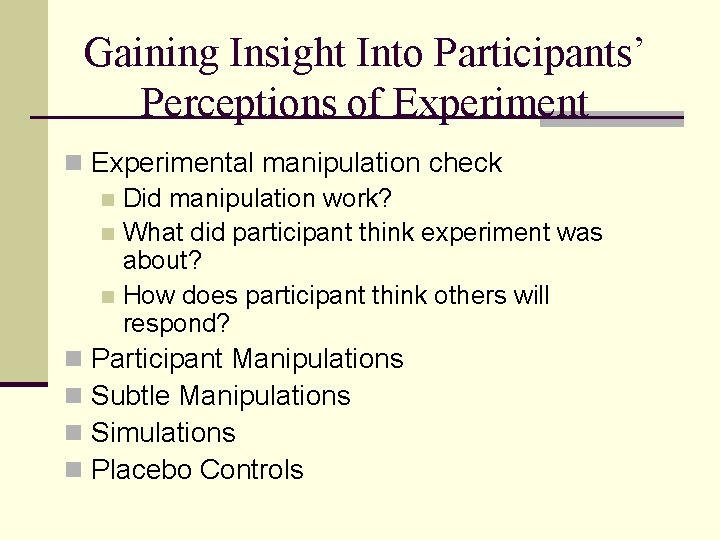 Gaining Insight Into Participants’ Perceptions of Experiment n Experimental manipulation check n Did manipulation