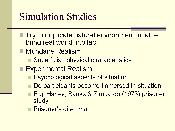 Simulation Studies n Try to duplicate natural environment in lab – bring real world