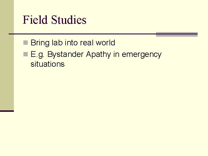 Field Studies n Bring lab into real world n E. g. Bystander Apathy in