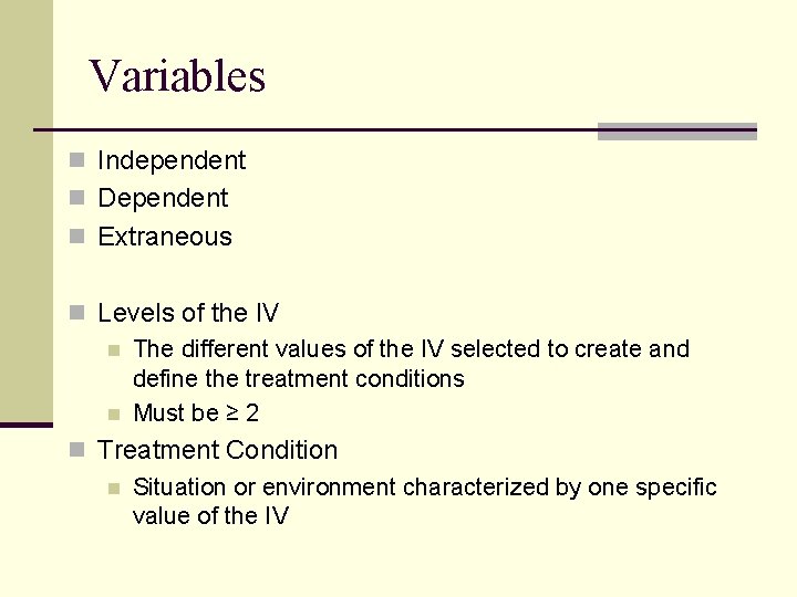 Variables n Independent n Dependent n Extraneous n Levels of the IV n The