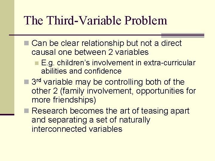 The Third-Variable Problem n Can be clear relationship but not a direct causal one