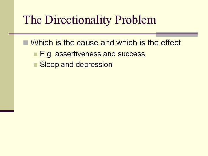 The Directionality Problem n Which is the cause and which is the effect n