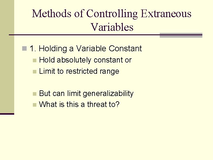 Methods of Controlling Extraneous Variables n 1. Holding a Variable Constant n Hold absolutely