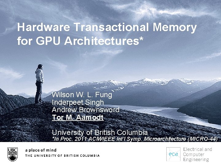 Hardware Transactional Memory for GPU Architectures* Wilson W. L. Fung Inderpeet Singh Andrew Brownsword