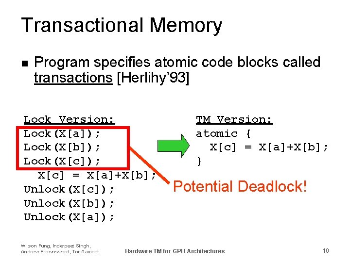 Transactional Memory n Program specifies atomic code blocks called transactions [Herlihy’ 93] Lock Version: