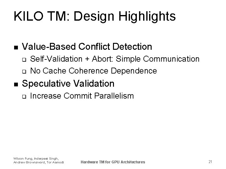 KILO TM: Design Highlights n Value-Based Conflict Detection q q n Self-Validation + Abort: