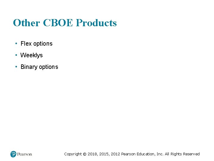 Other CBOE Products • Flex options • Weeklys • Binary options Copyright © 2018,