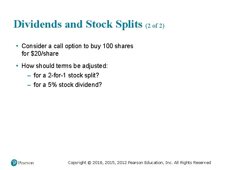 Dividends and Stock Splits (2 of 2) • Consider a call option to buy