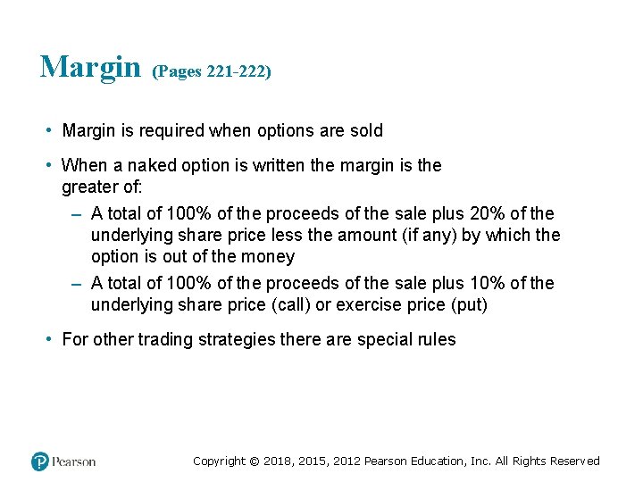 Margin (Pages 221 -222) • Margin is required when options are sold • When