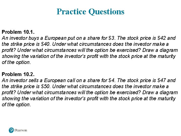 Practice Questions Problem 10. 1. An investor buys a European put on a share