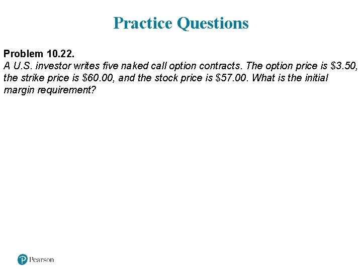 Practice Questions Problem 10. 22. A U. S. investor writes five naked call option