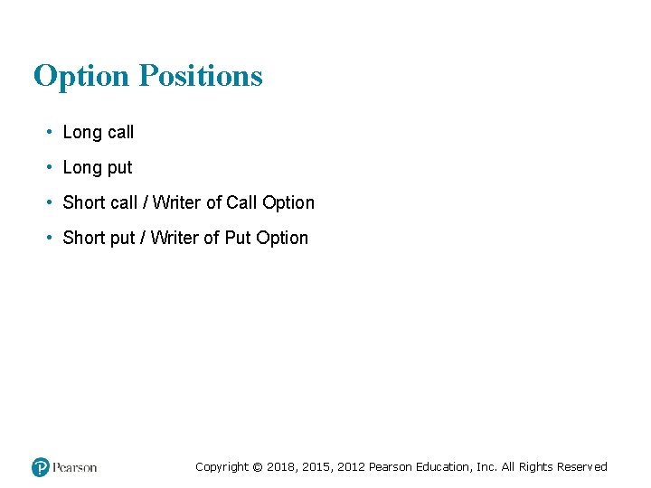 Option Positions • Long call • Long put • Short call / Writer of
