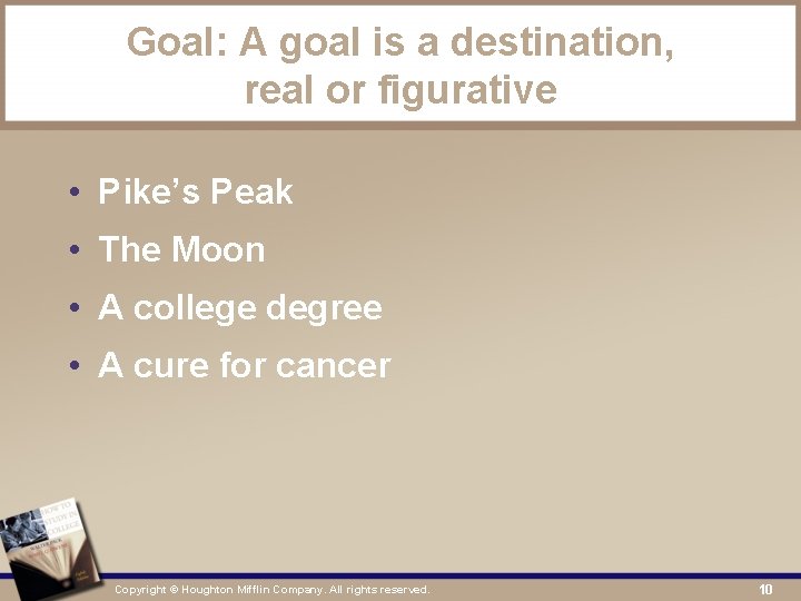 Goal: A goal is a destination, real or figurative • Pike’s Peak • The