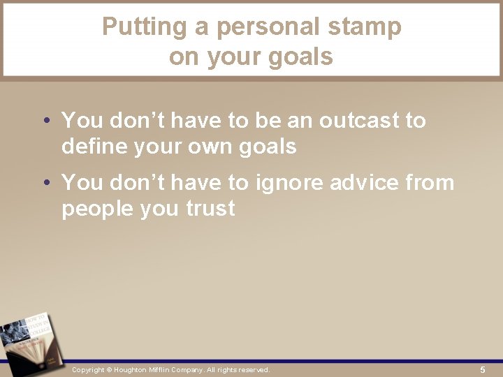 Putting a personal stamp on your goals • You don’t have to be an