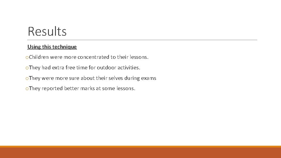Results Using this technique o. Children were more concentrated to their lessons. o. They Results Using this technique o. Children were more concentrated to their lessons. o. They
