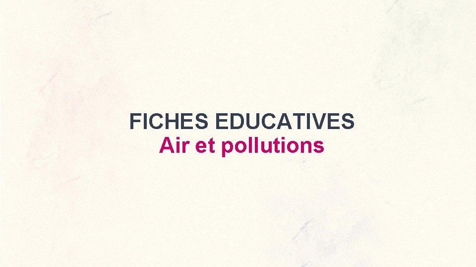 FICHES EDUCATIVES Air et pollutions 