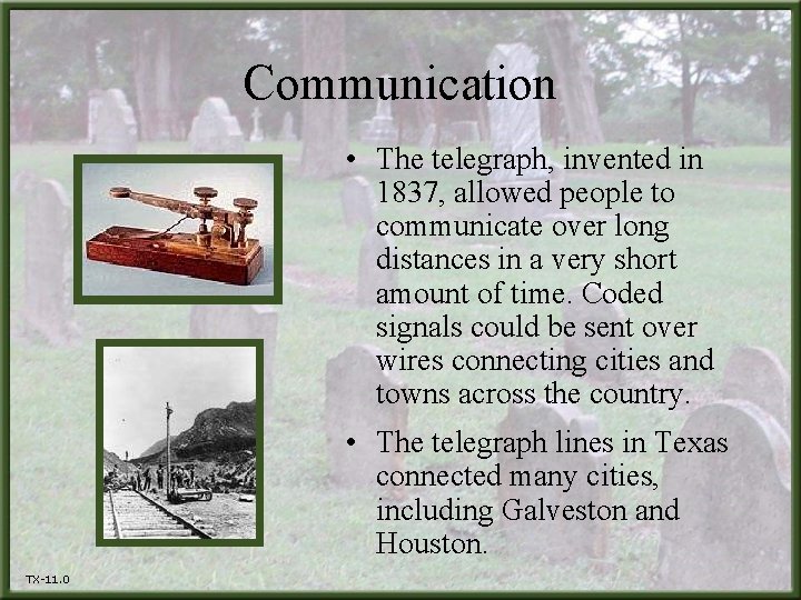 Communication • The telegraph, invented in 1837, allowed people to communicate over long distances