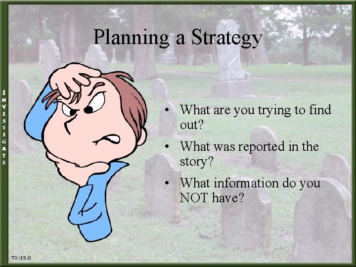 Planning a Strategy • What are you trying to find out? • What was