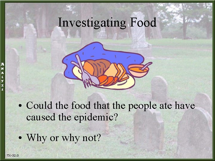 Investigating Food • Could the food that the people ate have caused the epidemic?