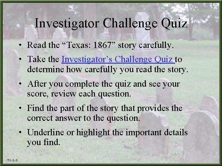 Investigator Challenge Quiz • Read the “Texas: 1867” story carefully. • Take the Investigator’s