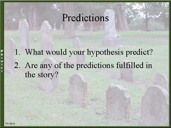 Predictions 1. What would your hypothesis predict? 2. Are any of the predictions fulfilled
