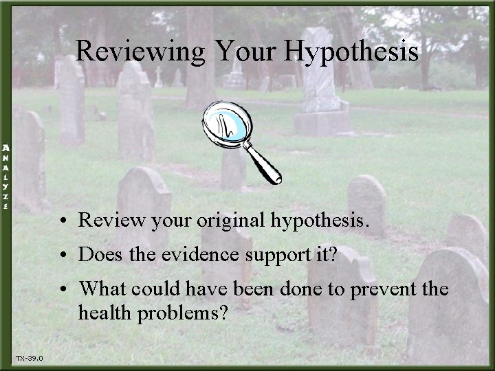 Reviewing Your Hypothesis • Review your original hypothesis. • Does the evidence support it?